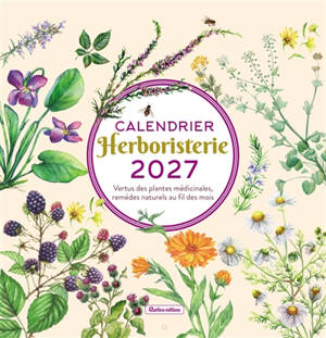 Herboristerie : calendrier 2027 : vertus des plantes médicinales, remèdes naturels au fil des mois
