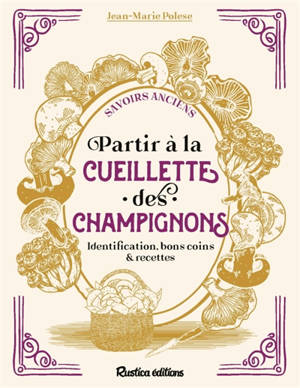 Partir à la cueillette des champignons : identification, bons coins & recettes