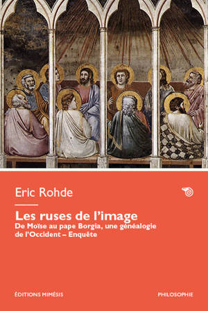 Les ruses de l’image : de Moïse au pape Borgia, une généalogie de l'Occident : enquête