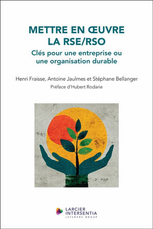 Mettre en oeuvre la RSE-RSO : clés pour une entreprise-organisation durable