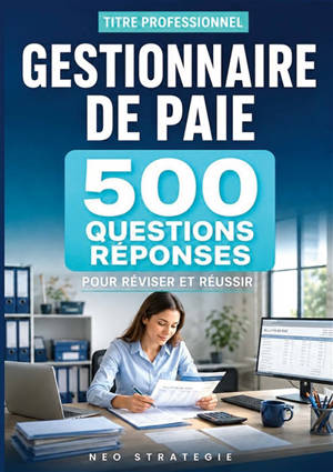 Titre professionnel Gestionnaire de paie : 500 questions-réponses Préparation complète