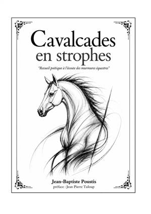 Cavalcades en strophes : Recueil poétique à l'écoute des murmures équestres