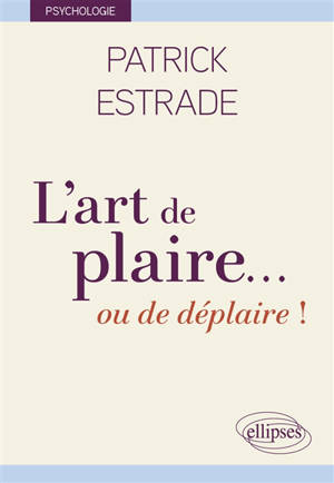 L'art de plaire... : ou de déplaire !
