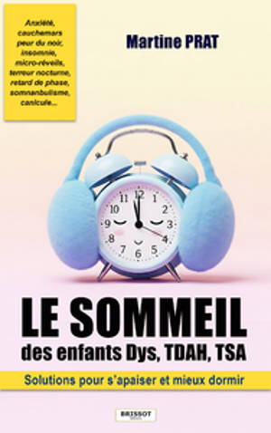 Le sommeil des enfants Dys, TDAH, TSA : solutions pour s'apaiser et mieux dormir (anxiété, cauchemars, peur du noir, insomnie, retard de phase...)