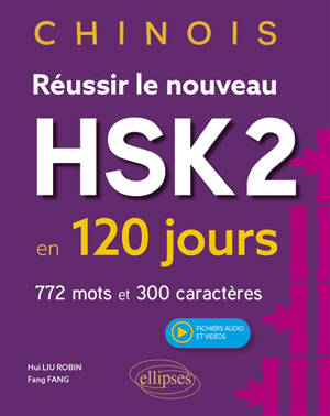 Chinois : réussir le nouveau HSK2 en 120 jours : 772 mots et 300 caractères