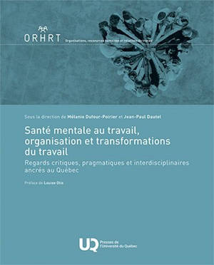 Santé mentale au travail, organisation et transformations du travail : Regards critiques, pragmatiques et interdisciplinaires ancrés au Québec
