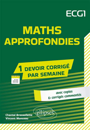 Maths approfondies, ECG 1 : avec copies & corrigés commentés