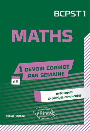 Maths, BCPST 1 : avec copies & corrigés commentés