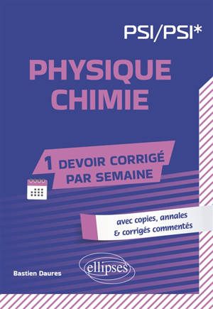 Physique chimie, PSI, PSI* : avec copies, annales & corrigés commentés