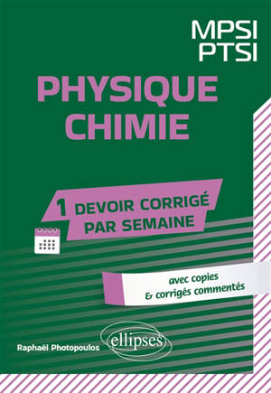 Physique chimie, MPSI, PTSI : avec copies & corrigés commentés