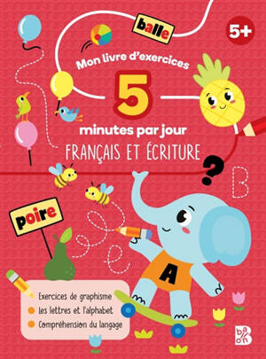 Mon livre d'exercices : 5 minutes par jour : Français et écriture
