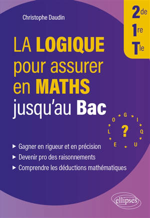 La logique pour assurer en maths jusqu'au bac, 2de, 1re, terminale