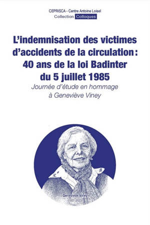 L'indemnisation des victimes d'accidents de la circulation : 40 ans de la loi Badinter du 5 juillet 1985 : journée d'étude en hommage à Geneviève Viney