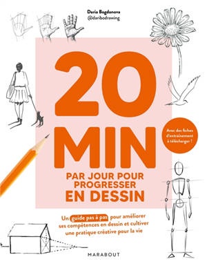 20 min par jour pour progresser en dessin : un guide pas à pas pour améliorer ses compétences en dessin et cultiver une pratique créative pour la vie