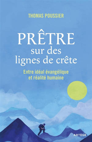 Prêtre sur des lignes de crête : entre idéal évangélique et réalité humaine
