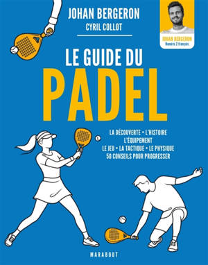 Le guide du padel : 50 conseils pour progresser