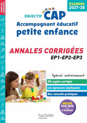 CAP accompagnant éducatif petite enfance : annales corrigées, EP1, EP2, EP3 : examen 2027