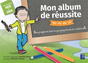 Mon album de réussite TPS, PS, MS, GS : mes progrès et tout ce que j'apprends en maternelle : programmes 2025 et 2026