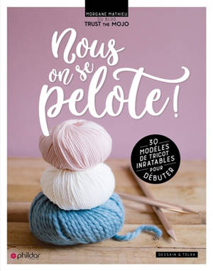 Nous, on se pelote ! : 30 modèles inratables pour débuter