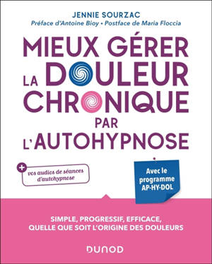 Mieux gérer la douleur chronique par l'autohypnose : avec le programme AP-HY-DOL