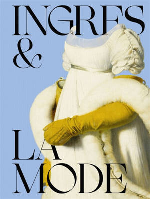 Ingres & la mode : exposition, Montauban, Musée Ingres Bourdelle, du 3 juillet au 8 novembre 2026
