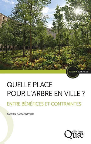 Quelle place pour l'arbre en ville ? : entre bénéfices et contraintes