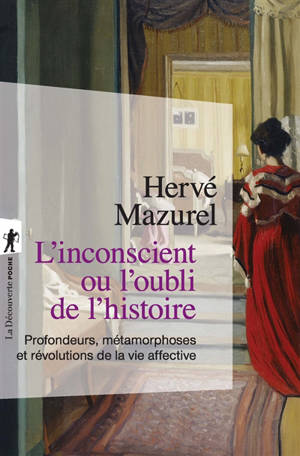 L'inconscient ou l'oubli de l'histoire : profondeurs, métamorphoses et révolutions de la vie affective