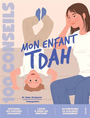 Eduquer un enfant TDAH : 100 conseils parentalité