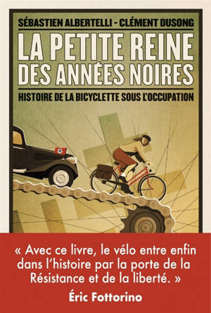 La petite reine des années noires : histoire de la bicyclette sous l'Occupation