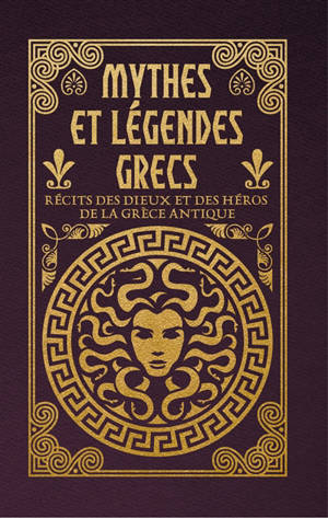 Mythes et légendes grecs : récits des dieux et des héros de la Grèce antique