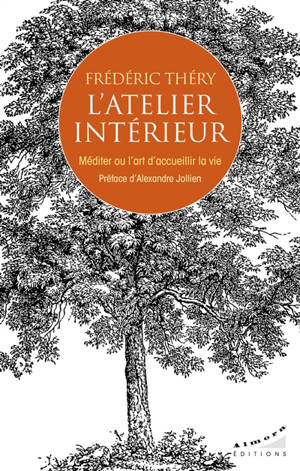 L'atelier intérieur : Méditer ou l'art d'accueillir la vie