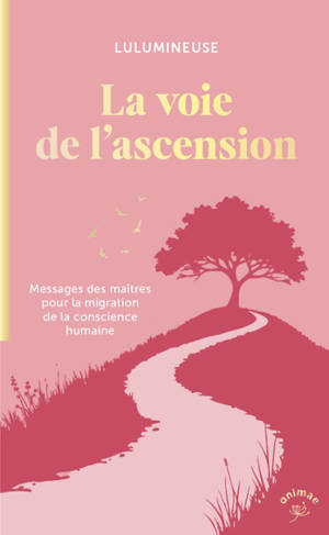 La voie de l'ascension : messages des maîtres pour la migration de la conscience humaine