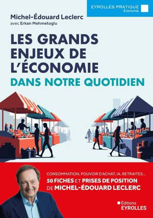 Les grands enjeux de l'économie dans notre quotidien : consommation, pouvoir d'achat, IA, retraites... 50 fiches et prises de position de Michel-Edouard Leclerc pour mieux comprendre l'actualité