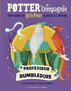 Potter et compagnie : petits guides sur Harry Potter, la saga de J.K. Rowling. Professeur Dumbledore
