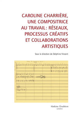 Caroline Charrière, une compositrice au travail : réseaux, processus créatifs et collaborations artistiques