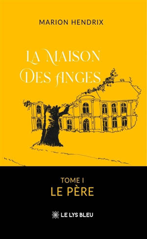 La Maison des Anges : Tome I : Le Père