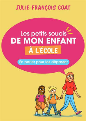 Les petits soucis de mon enfant à l'école : en parler pour les dépasser