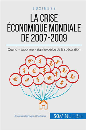 La crise économique mondiale de 2007-2009 : Quand « subprime » signifie dérive de la spéculation