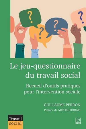 Le jeu-questionnaire du travail social : Recueil d’outils pratiques pour l’intervention sociale