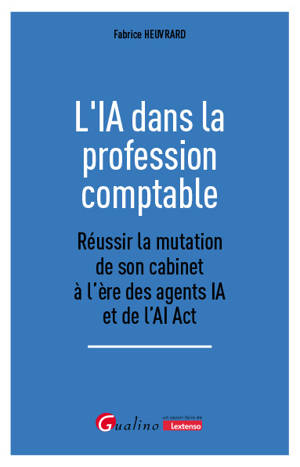 L'IA dans la profession comptable : réussir la mutation de son cabinet à l'ère des agents IA et de l'AI Act