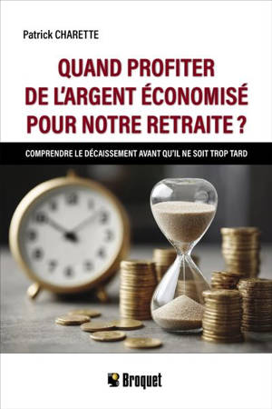 Quand profiter de l’argent économisé pour notre retraite ? : Comprendre le décaissement avant qu’il ne soit trop tard