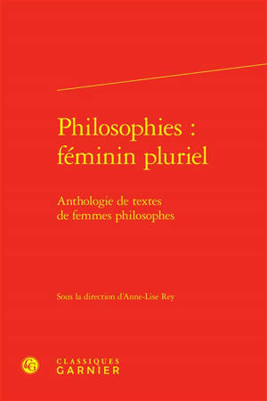 Philosophies : féminin pluriel : anthologie de textes de femmes philosophes