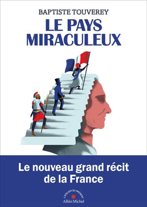 Le pays miraculeux : comment la France est devenue la France