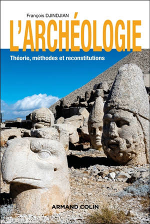 L'archéologie : théorie, méthodes et reconstitutions