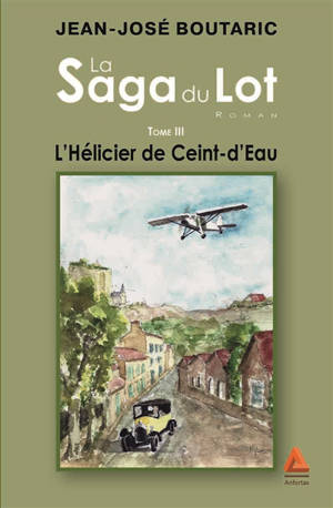 La saga du Lot. Vol. 3. L'hélicier de Ceint-d'Eau