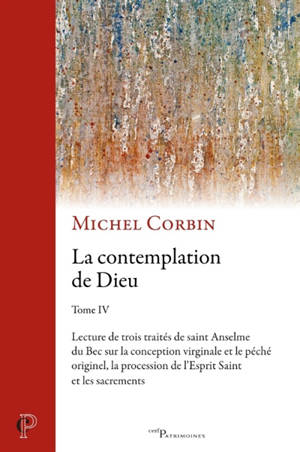 La contemplation de Dieu. Vol. 4. Lectures de trois traités de saint Anselme du Bec sur la conception virginale et le péché originel, la procession de l'Esprit Saint et les sacrements