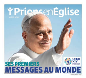 Prions en Eglise, hors série. Léon XIV : ses premiers messages au monde
