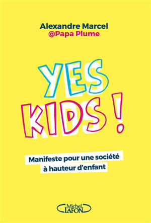 Yes kids! : manifeste pour une société à hauteur d'enfant