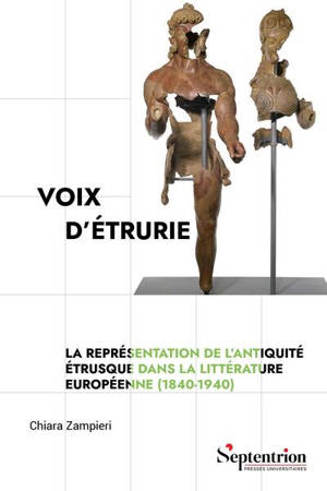 Voix d'Etrurie : la représentation de l'Antiquité étrusque dans la littérature européenne (1840-1940)