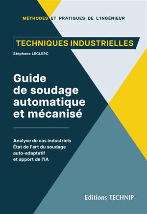 Guide de soudage automatique et mécanisé : analyse de cas industriels : états de l'art du soudage auto-adaptatif et apport de l'IA